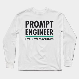 Prompt Engineer I Talk to Machines AI/ML Geek & Nerd Design Long Sleeve T-Shirt